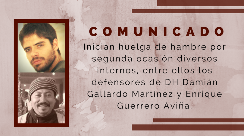 Inician Huelga de hambre por segunda ocasión diversos internos, entre ellos los defensores de DH Damián Gallardo Martínez y Enrique Guerrero Aviña.