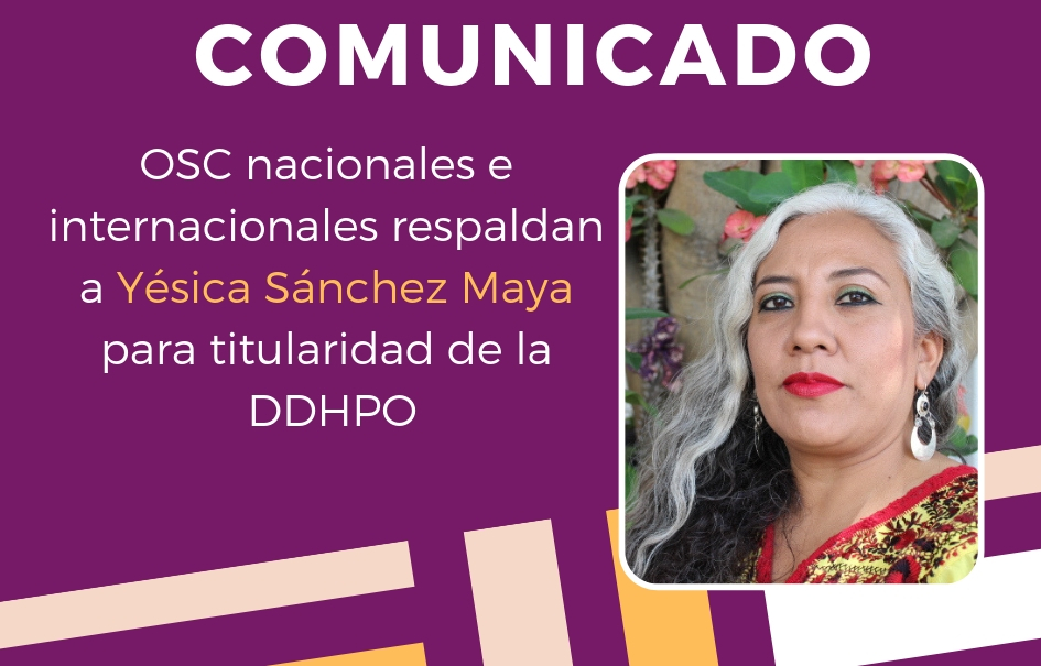 OSC nacionales e internacionales respaldan a Yesica Sánchez Maya para titularidad de la DDHPO