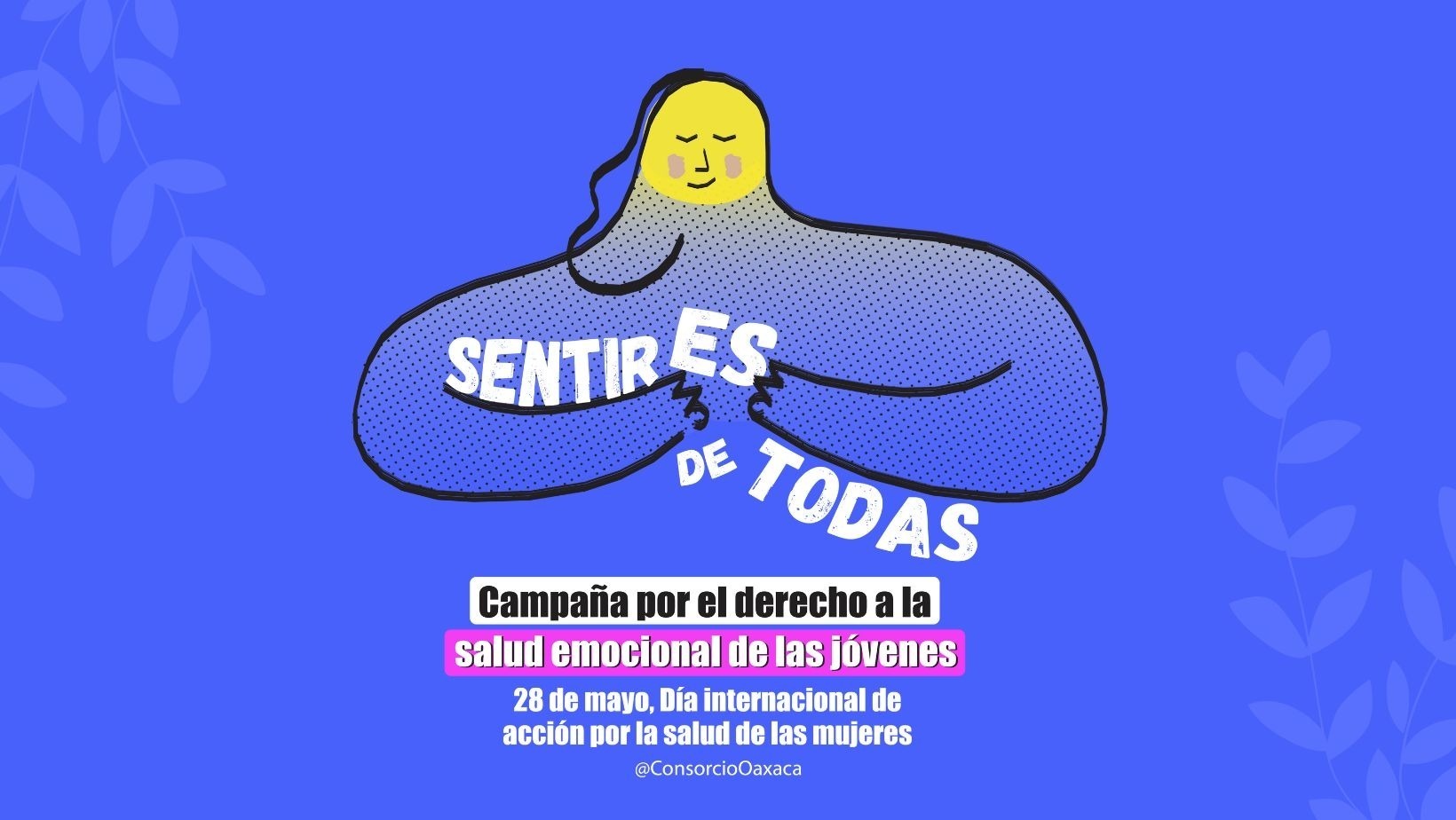 Para promover el bienestar emocional de mujeres jóvenes Lanza Consorcio Oaxaca campaña “SentirES de todas”