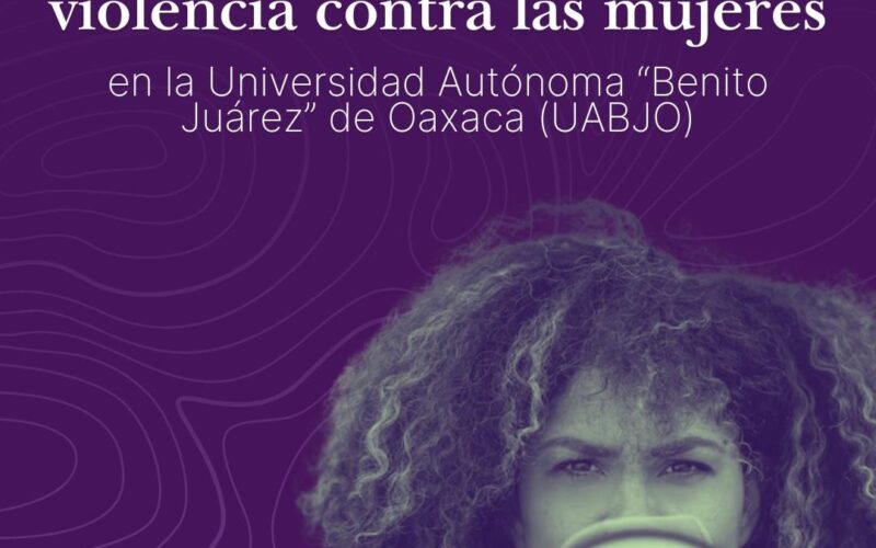 Celebramos precedente Histórico de Cero Tolerancia a la Violencia contra las mujeres en la Universidad Autónoma “Benito Juárez” de Oaxaca, UABJO.