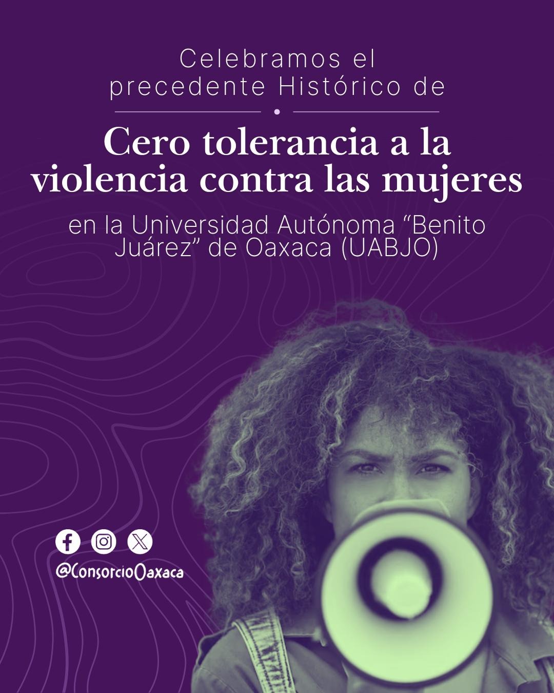 Celebramos precedente Histórico de Cero Tolerancia a la Violencia contra las mujeres en la Universidad Autónoma “Benito Juárez” de Oaxaca, UABJO.